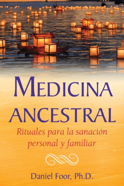 Medicina ancestral : Rituales para la sanacion personal y familiar, EPUB eBook