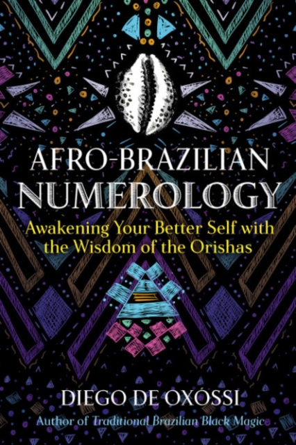 Afro-Brazilian Numerology : Awakening Your Better Self with the Wisdom of the Orishas, Paperback / softback Book