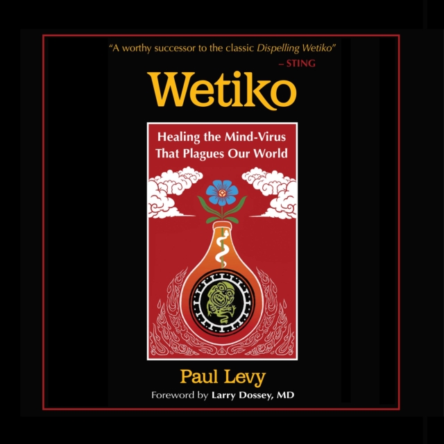 Wetiko : Healing the Mind-Virus That Plagues Our World, eAudiobook MP3 eaudioBook