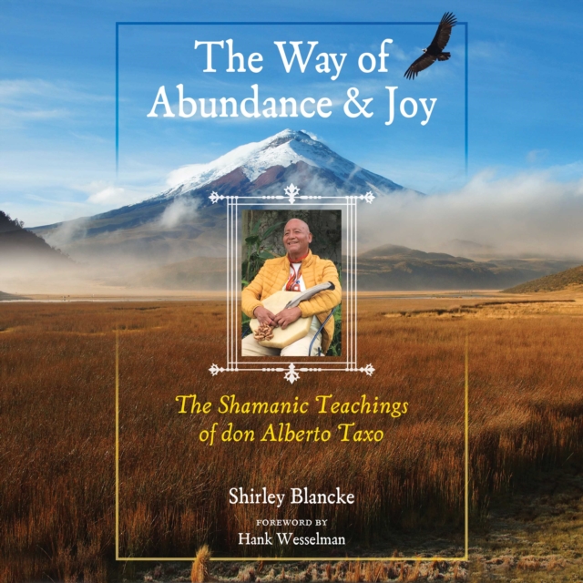 The Way of Abundance and Joy : The Shamanic Teachings of don Alberto Taxo, eAudiobook MP3 eaudioBook