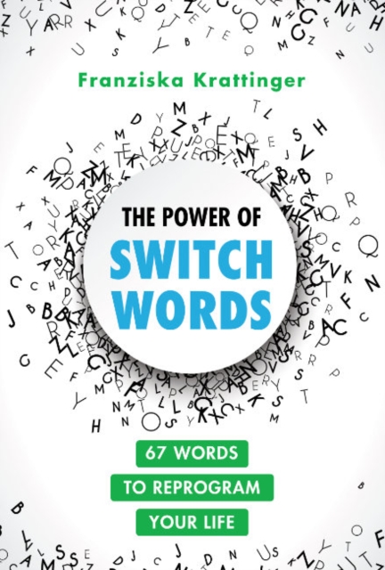 The Power of Switchwords : 67 Words to Reprogram Your Life, Paperback / softback Book