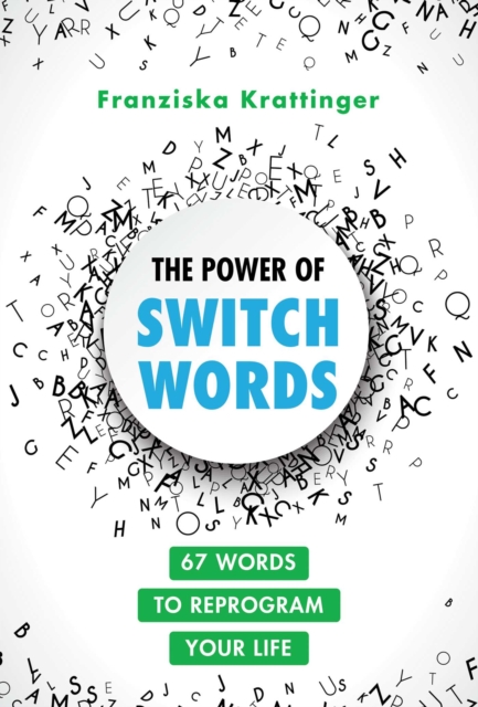 The Power of Switchwords : 67 Words to Reprogram Your Life, EPUB eBook