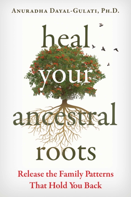 Heal Your Ancestral Roots : Release the Family Patterns That Hold You Back, EPUB eBook