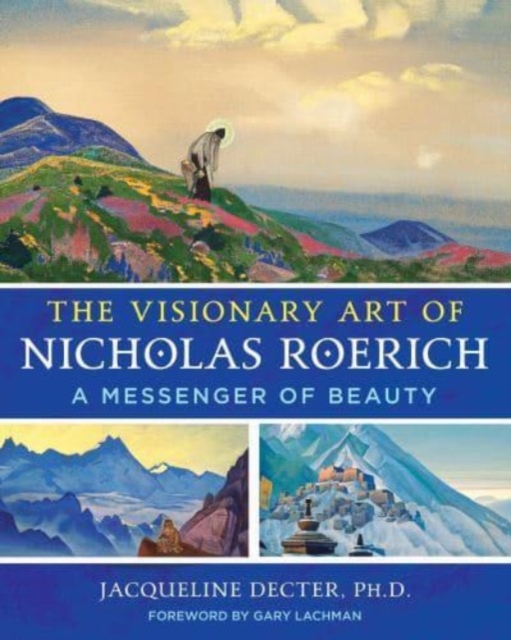 The Visionary Art of Nicholas Roerich : A Messenger of Beauty, Hardback Book