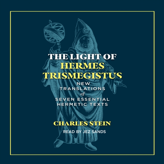 The Light of Hermes Trismegistus : New Translations of Seven Essential Hermetic Texts, eAudiobook MP3 eaudioBook