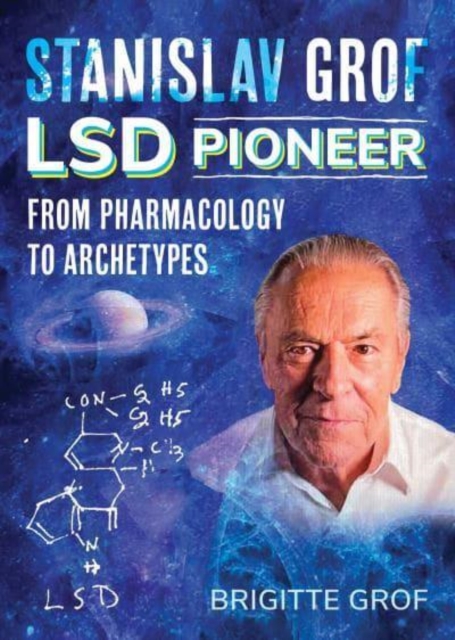 Stanislav Grof, LSD Pioneer : From Pharmacology to Archetypes, Paperback / softback Book