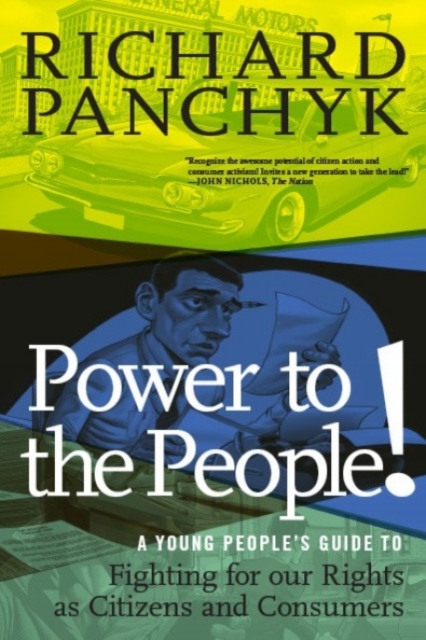 Power To The People! : A Young People's Guide to Fighting for Our Rights as Citizens and Consumers, Paperback / softback Book