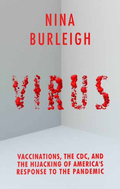 Virus : Vaccinations, the CDC, and the Hijacking of America's Response to the Pandemic, Hardback Book