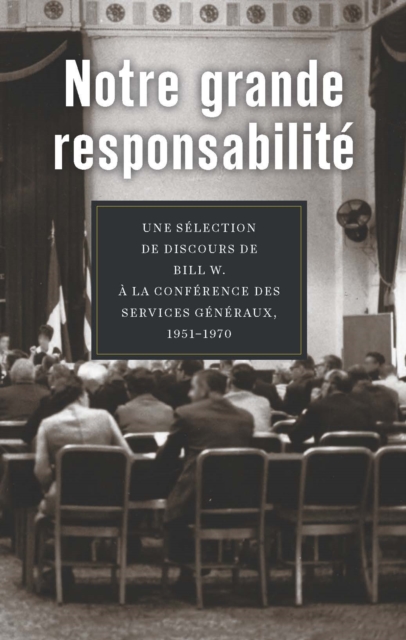 Notre grande responsabilite : Une selection de discours de Bill W. a la Conference des Services generaux, 1951 - 1970, EPUB eBook