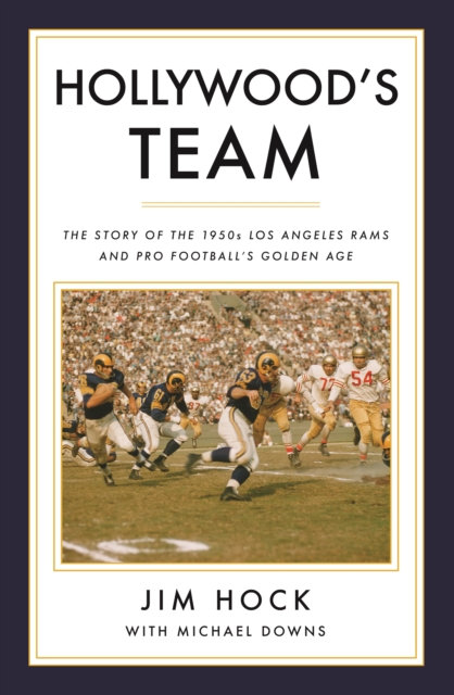 Hollywood's Team : The Story of the 1950s Los Angeles Rams and Pro Football's Golden Age, Paperback / softback Book