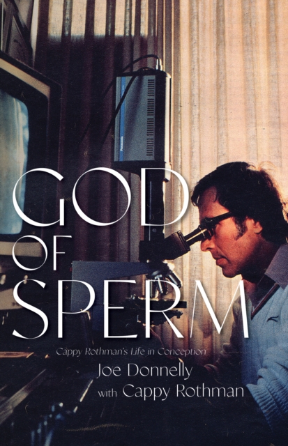 God of Sperm : Cappy Rothman’s Life in Conception, Hardback Book