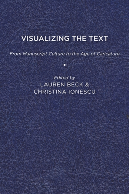 Visualizing the Text : From Manuscript Culture to the Age of Caricature, Paperback / softback Book