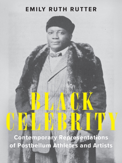 Black Celebrity : Contemporary Representations of Postbellum Athletes and Artists, Hardback Book