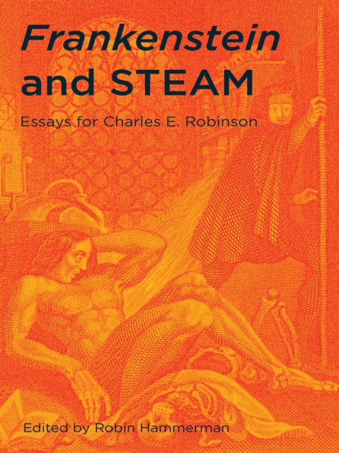 Frankenstein and STEAM : Essays for Charles E. Robinson, PDF eBook