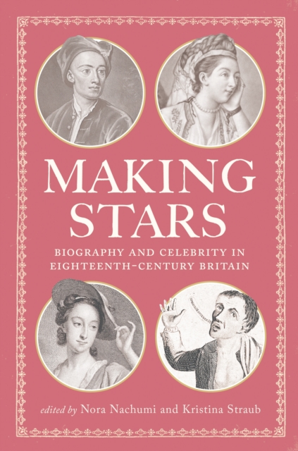 Making Stars : Biography and Celebrity in Eighteenth-Century Britain, PDF eBook