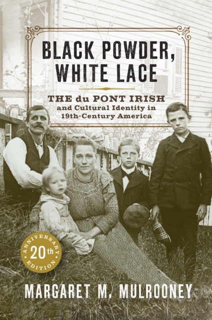 Black Powder, White Lace : The du Pont Irish and Cultural Identity in Nineteenth-Century America, Paperback / softback Book