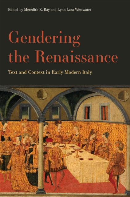 Gendering the Renaissance : Text and Context in Early Modern Italy, PDF eBook