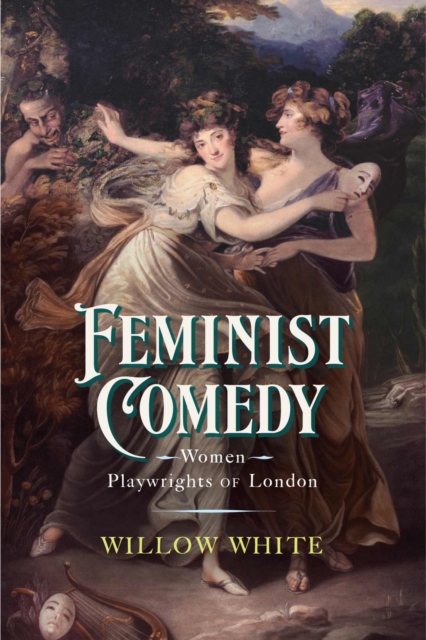 Feminist Comedy : Women Playwrights of London, Paperback / softback Book