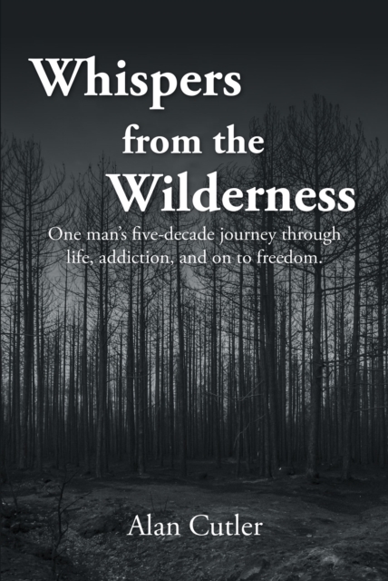 Whispers from the Wilderness : One man's five-decade journey through life, addiction, and on to freedom, EPUB eBook