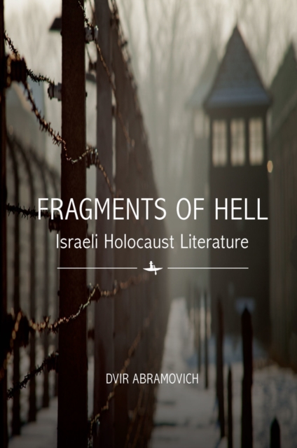 Fragments of Hell : Israeli Holocaust Literature, Hardback Book