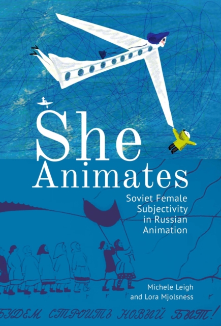 She Animates : Soviet Female Subjectivity in Russian Animation, PDF eBook