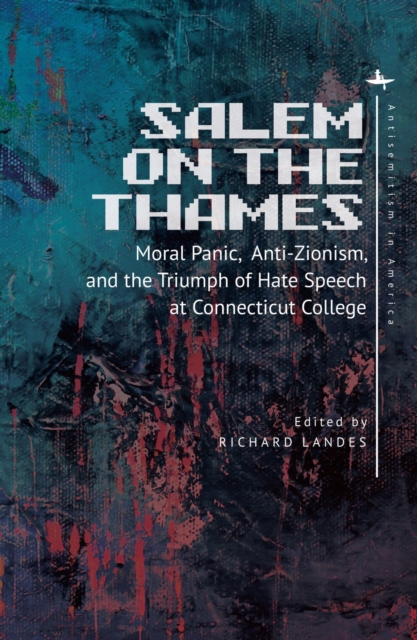 Salem on the Thames : Moral Panic, Anti-Zionism, and the Triumph of Hate Speech at Connecticut College, Hardback Book