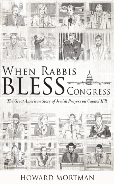 When Rabbis Bless Congress : The Great American Story of Jewish Prayers on Capitol Hill, Paperback / softback Book