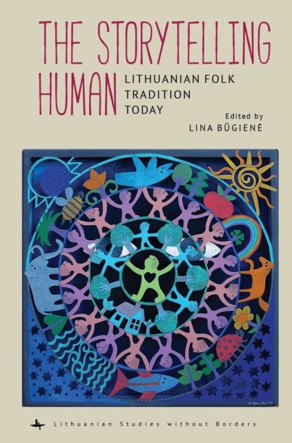 The Storytelling Human : Lithuanian Folk Tradition Today, Hardback Book