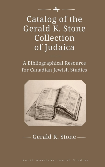 Catalog of the Gerald K. Stone Collection of Judaica : A Bibliographical Resource for Canadian Jewish Studies, Hardback Book