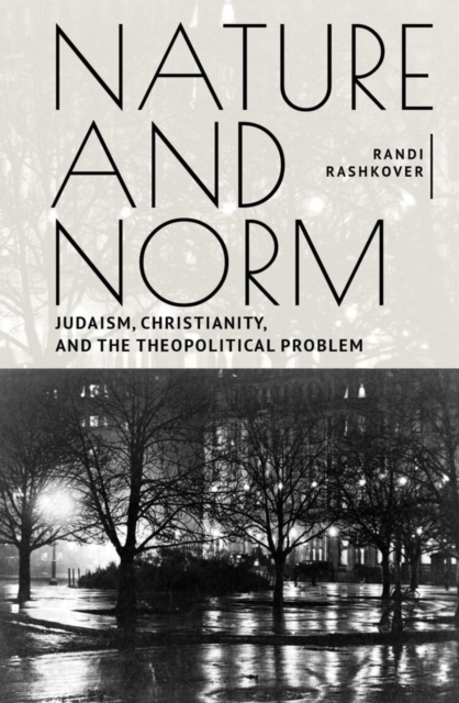 Nature and Norm : Judaism, Christianity, and the Theopolitical Problem, Hardback Book