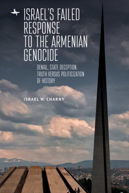 Israel's Failed Response to the Armenian Genocide : Denial, State Deception, Truth versus Politicization of History, Hardback Book
