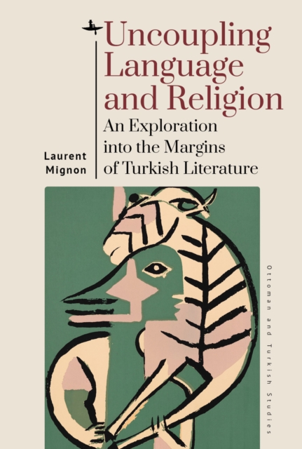 Uncoupling Language and Religion : An Exploration into the Margins of Turkish Literature, PDF eBook
