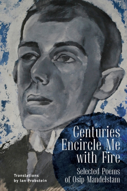 Centuries Encircle Me with Fire : Selected Poems of Osip Mandelstam. A Bilingual English-Russian Edition, Paperback / softback Book
