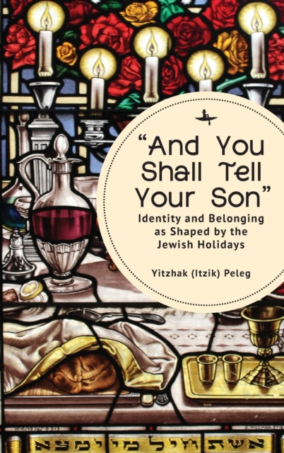 "And You Shall Tell Your Son" : Identity and Belonging as Shaped by the Jewish Holidays, Hardback Book