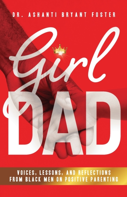 Girl Dad : Voices, Lessons, and Reflections from Black Men on Positive Parenting, Paperback / softback Book