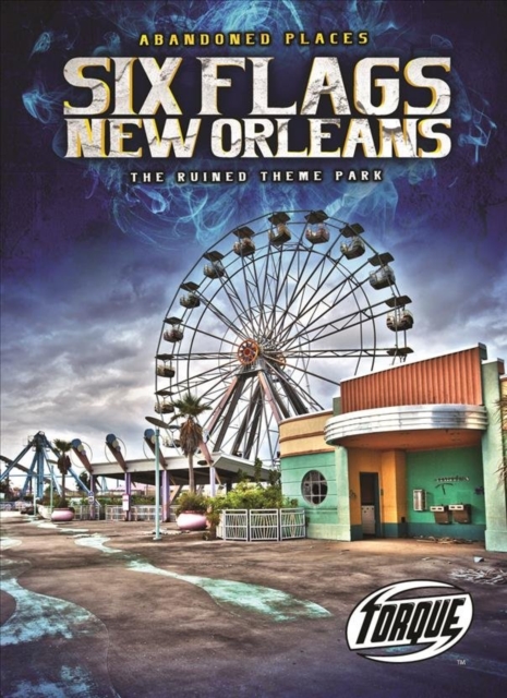 Six Flags New Orleans : The Ruined Theme Park, Hardback Book