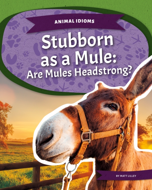 Animal Idioms: Stubborn as a Mule: Are Mules Headstrong?, Paperback / softback Book