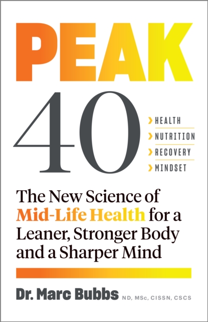 Peak 40 : The New Science of Mid-Life Health for a Leaner, Stronger Body and a Sharper Mind, EPUB eBook