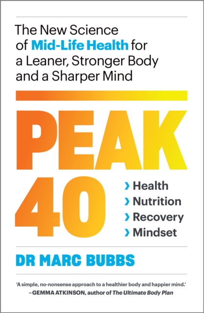 Peak 40 : The New Science of Mid-Life Health for a Leaner, Stronger Body and a Sharper Mind, Paperback / softback Book