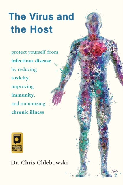 The Virus and the Host : Protect Yourself from Infectious Disease by Reducing Toxicity, Improving Immunity, and Minimizing Chronic Illness, Paperback / softback Book