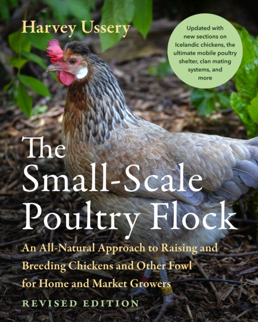 The Small-Scale Poultry Flock, Revised Edition : An All-Natural Approach to Raising and Breeding Chickens and Other Fowl for Home and Market Growers, EPUB eBook