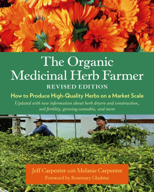 The Organic Medicinal Herb Farmer, Revised Edition : How to Produce High-Quality Herbs on a Market Scale, Paperback / softback Book