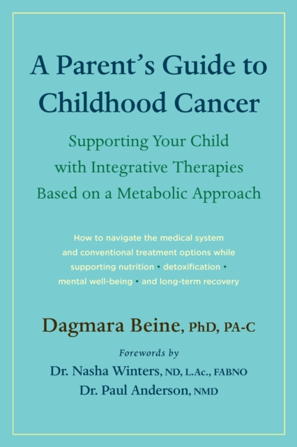 A Parent's Guide to Childhood Cancer : Supporting Your Child with Integrative Therapies Based on a Metabolic Approach, EPUB eBook
