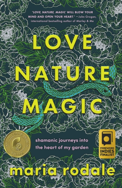 Love, Nature, Magic : Shamanic Journeys into the Heart of My Garden, Hardback Book