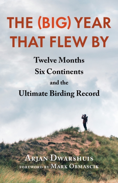The (Big) Year that Flew By : Twelve Months, Six Continents, and the Ultimate Birding Record, EPUB eBook