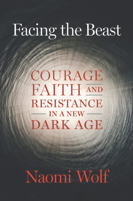 Facing the Beast : Courage, Faith, and Resistance in a New Dark Age, EPUB eBook