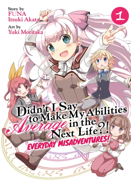 Didn't I Say to Make My Abilities Average in the Next Life?! Everyday Misadventures! (Manga) Vol. 1, Paperback / softback Book