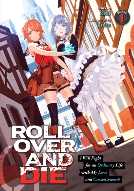 ROLL OVER AND DIE: I Will Fight for an Ordinary Life with My Love and Cursed Sword! (Light Novel) Vol. 1, Paperback / softback Book
