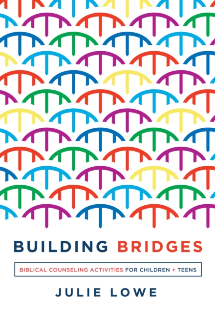 Building Bridges : Biblical Counseling Activities for Children and Teens, EPUB eBook