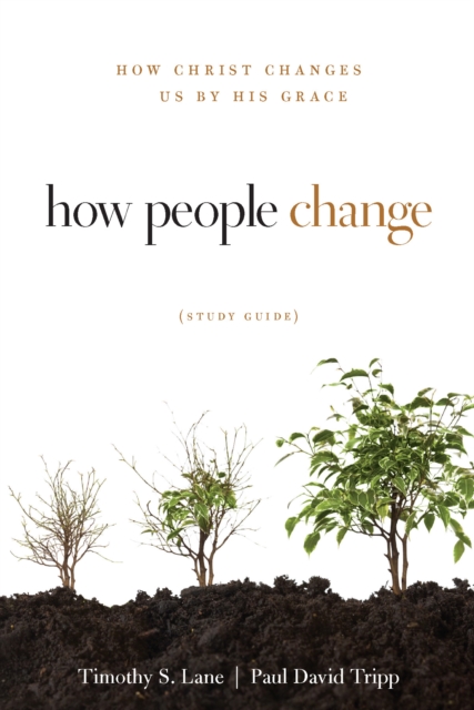 How People Change Study Guide : How Christ Changes Us by His Grace, EPUB eBook